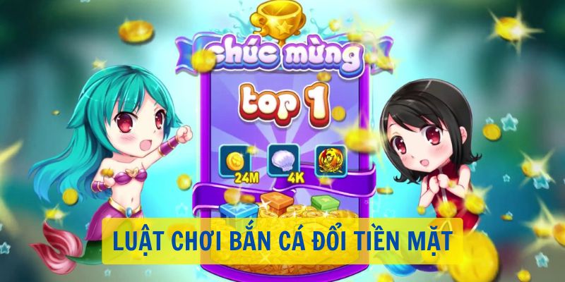 Luật chơi của tựa game săn cá đổi tiền mặt