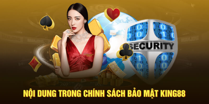 Nội dung chính sách bảo mật King88